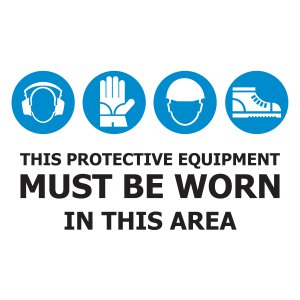 THIS PROTECTIVE EQUIPMENT MUST BE WORN