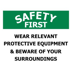 SAFETY FIRST WEAR RELEVANT PROTECTIVE EQUIPMENT