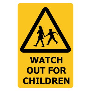 WATCH OUT FOR CHILDREN