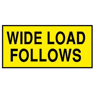WIDE LOAD FOLLOWS (DIAMOND GRADE REFLECTIVE & SINGLE SIDED)
